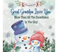 Great Grandpa Loves You More than All the Snowflakes in the Sky!: Celebrating the Unbreakable Bond Between Great Grandpa and Grandchild