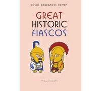 Great Historic Fiascos: Minor and major historical disasters retold with a moderate degree of accuracy and just a touch of malice.