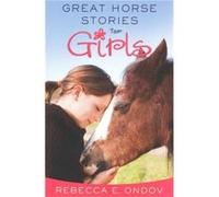 Great Horse Stories for Girls by Rebecca E. Ondov Rebecca E. Ondov (Auteur)