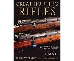 Great Hunting Rifles: Victorian to the Present