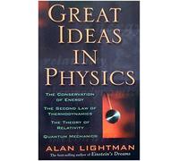 Great Ideas in Physics: The Conservation of Energy, the Second Law of Thermodynamics, the Theory of Relativity, and Quantum Mechanics