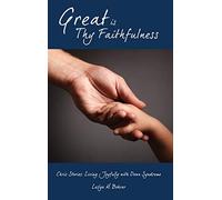 Great Is Thy Faithfulness: Chris Stories: Living Joyfully With Down Syndrome