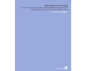 Great Jurists of the World: Ed. By Sir John Macdonell and Edward Manson With an Introduction by Van Vechten Veeder (1914)