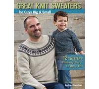 Great Knit Sweaters for Guys Big Small by Andrea Sanchez Andrea Sanchez, (Auteur)