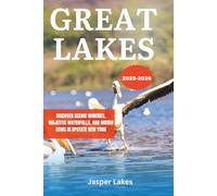 Great Lakes 2025-2026: Your Ultimate Guide to Water Adventures, Scenic Trails, and the Best Lakeside Retreats