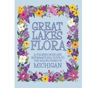 Great Lakes Flora: A Coloring Book And Informational Guide To The Wildflowers of Michigan