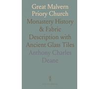 Great Malvern Priory Church: Monastery History & Fabric Description with Ancient Glass Tiles