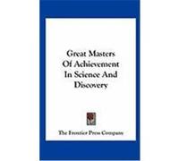 Great Masters of Achievement in Science and Discovery The Frontier Press Company, Frontier Pre (Auteur)