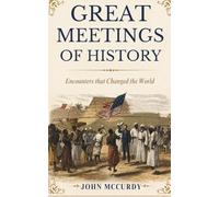 Great Meetings of History: Encounters that Changed the World