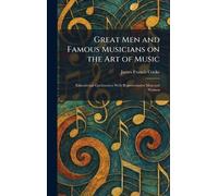 Great Men and Famous Musicians on the Art of Music: Educational Conferences With Representative Men and Women