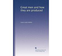 Great men and how they are produced. 7