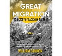 Great Migration: The History Of Racism In The South The Biographies Of The Three Black Migrants Treacherous And Exhausting Cross-Country Trips-Vol.5