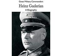 Great Military Commanders - Heinz Guderian