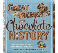 Great Moments in Chocolate History: With 20 Classic Recipes From Around the World Shapiro Ph D, Howard - Yana (Auteur)