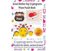 Great Mother Day Cryptogram Phase Puzzle Book: : Discover Hidden Messages of Love and Appreciation Through 200 Fun and Relaxing Puzzles - Clear Print, ... for Leisure Time, Travel, and Gift Giving.