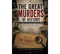 Great Murders in the History of Humanity: 32 Historic Case Files