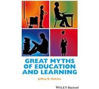 Great Myths of Education and Learning by Holmes & Jeffrey D. Ithaca College & NY Aaron S. Richmond & Metropolitan State University of Denver Holmes Jeffrey D. Ithaca College NY Aaron S. Richmond Metro
