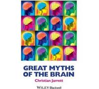 Great Myths of the Brain by Jarrett & Christian Editor & BPS Research Digest author of Brain Watch blog for WIRED Christian Jarrett (Auteur)