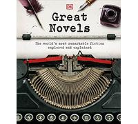 Great Novels: The World's Most Remarkable Fiction Explored and Explained