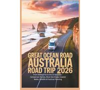 Great Ocean Road Australia Road Trip 2026: From Melbourne to the 12 Apostles - Campervan Routes, Must-See Stops, Coastal Walks, Wildlife & Practical Planning