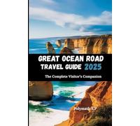 Great Ocean Road Travel Guide 2025: The Complete Visitor’s Companion