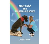 Great Paws and Unbreakable Bonds: A Tale of Heartache to Hope and Unstoppable Transformation