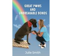 Great Paws and Unbreakable Bonds: A Tale of Heartache to Hope and Unstoppable Transformation