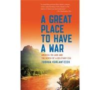 Joshua Kurlantzick – Great Place To Have A War
