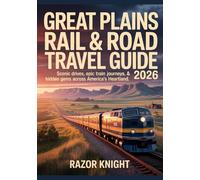 Great Plains Rail & Road Travel Guide 2026: Discover Scenic Drives, Epic Train Journeys, Charming Small Towns, National Parks, Historic Sites & Hidden Gems Across America’s Heartland
