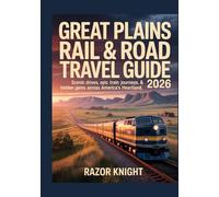 Great Plains Rail & Road Travel Guide 2026: Discover Scenic Drives, Epic Train Journeys, Charming Small Towns, National Parks, Historic Sites & Hidden Gems Across America’s Heartland
