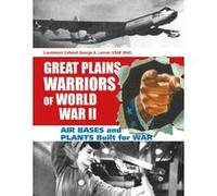 Great Plains Warriors of World War II: Air Bases and Plants Built for War - [Version Originale] George A Larson (Auteur)