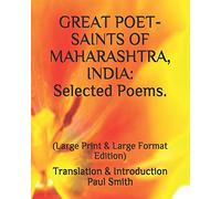 GREAT POET-SAINTS OF MAHARASHTRA, INDIA: Selected Poems.: (Large Print & Large Format Edition)