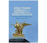 Great Power Conduct And Credibility In World Politics