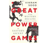 GREAT POWER GAMES: From Western Decline to Eastern Ascent