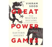 Great Power Games: From Western Decline to Eastern Ascent