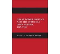 Great Power Politics and the Struggle over Austria 19451955 by Audrey Kurth Cronin Audrey Kurth Cronin (Auteur)