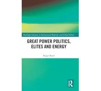 Great Power Politics, Elites and Energy