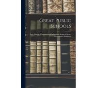Great Public Schools: Eton--Harrow--Charterhouse--Cheltenham--Rugby--Clifton--Westminster--Marlborou