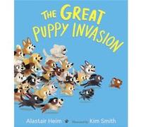 Great Puppy Invasion Padded Board Book by Alastair Heim Alastair Heim (Auteur)