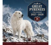Great Pyrenees calendar 2027 2028: A Majestic Dog Photography Celebration of Gentle Great Pyrenees, Fluffy White Coats, Loyal Guardian Spirits, and the Noble Beauty of This Beloved Mountain Breed