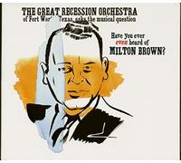 The Great Recession Orchestra - Have You Ever Even Heard of Milton Brown