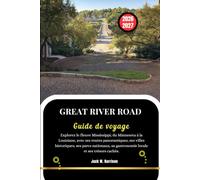 Great River Road Guide de voyage 2026-2027: Explorez le fleuve Mississippi, du Minnesota à la Louisiane, avec ses routes panoramiques, ses villes ... sa gastronomie locale et ses trésors cachés.