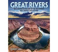 Great Rivers: An Illustrated History of the Waterways that Shaped Civilizations