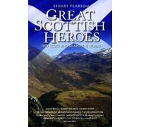 Great Scottish Heroes - Fifty Scots Who Shaped The World
