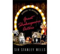 Great Shakespeare Actors Stanley Honorary President Wells, The Shakespeare Birthplace Trust (Auteur)