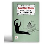 Great Short Stories - Franz Kafka | A Journey into the Absurd, Surreal and Existential | Explore the Dark Corners of the Human Mind | Timeless Literary Classics [Premium Paperback]