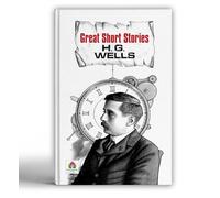 Great Short Stories - H.G. Wells | Classic Science Fiction Tales | Masterpieces of Speculative Fiction | Timeless Short Stories of Adventure, Time Travel and Dystopian Worlds [Premium Paperback]