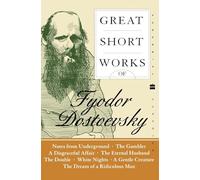 Great Short Works of Fyodor Dostoevsky: Classic Russian Literature - Masterpieces Including The Gambler and Notes from the Underground
