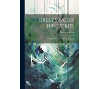 Great Singers First Series: Faustina Bordoni To Henrietta Sontag