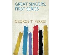 Great Singers, First Series Faustina Bordoni To Henrietta Sontag